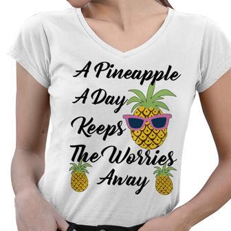 A Pineapple A Day Keeps The Worries Away Funny Pineapple Gift Pineapple Lover Women V-Neck T-Shirt | Favorety AU