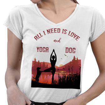 All I Need Is Love And Yoga And A Dog Women V-Neck T-Shirt | Favorety