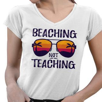 Beaching Not Teaching Sunglasses Summertime Beach Vacation Women V-Neck T-Shirt | Mazezy