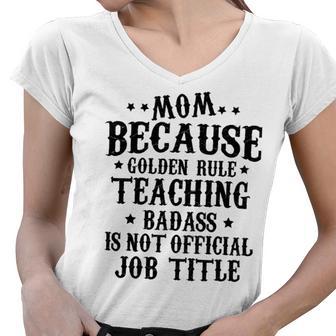 Because Teaching Badass Is Not Official Job Title Women V-Neck T-Shirt | Favorety