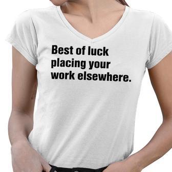 Best Of Luck Placing Your Work Elsewhere Women V-Neck T-Shirt | Favorety