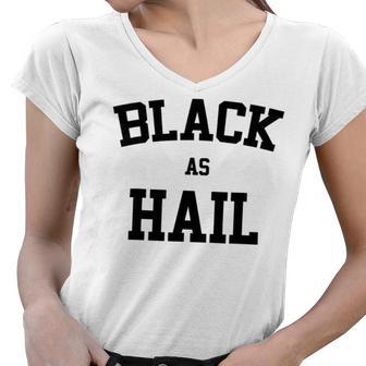 Black As Hail Funny Women V-Neck T-Shirt | Favorety AU