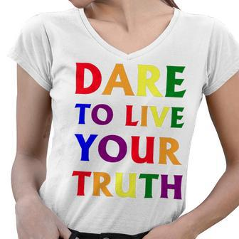 Dare Live To You Truth Lgbt Pride Month Shirt Women V-Neck T-Shirt - Monsterry