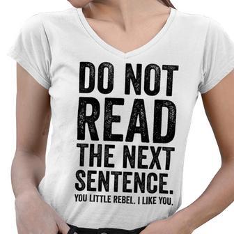 Do Not Read The Next Sentence You Little Rebel I Like You Funny Saying Women V-Neck T-Shirt | Favorety AU