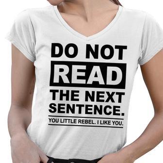 Do Not Read The Next Sentence You Little Rebel I Like You Funny Saying Women V-Neck T-Shirt | Favorety DE