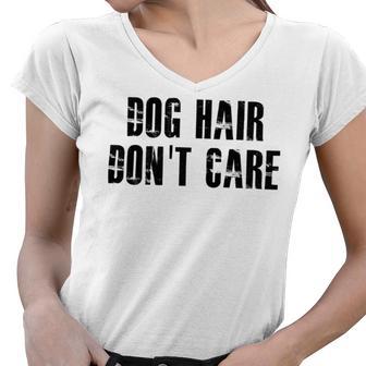 Dog Hair Dont Care Women V-Neck T-Shirt | Favorety