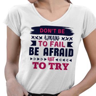 Dont Be Afraid To Fail Be Afraid Not To Try Women V-Neck T-Shirt | Favorety AU