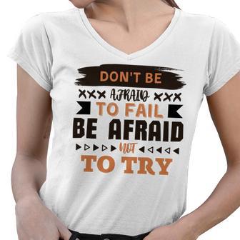 Dont Be Afraid To Fail Be Afraid Not To Try Women V-Neck T-Shirt | Favorety CA