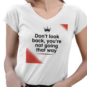 Dont Look Back Youre Not Going That Way Women V-Neck T-Shirt | Favorety AU