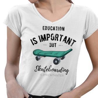 Education Is Important But Skateboarding Is Importanter Black Text Women V-Neck T-Shirt | Favorety CA