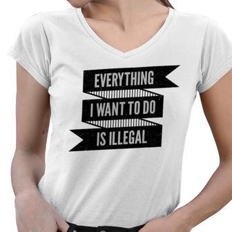 Everything I Want To Do Is Illegal Sticker Design Everything I Want To Do Is Illegal Stickers Women V-Neck T-Shirt | Favorety AU