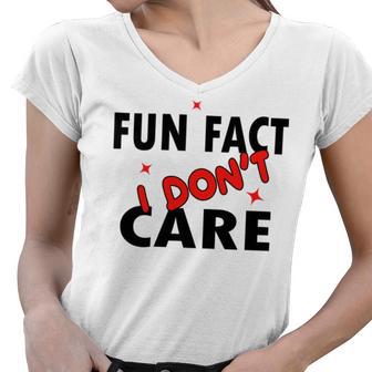 Fun Fact I Dont Care Sarcasm V2 Women V-Neck T-Shirt | Favorety UK