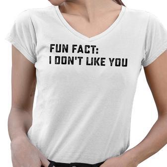 Fun Fact I Dont Like You V2 Women V-Neck T-Shirt | Favorety