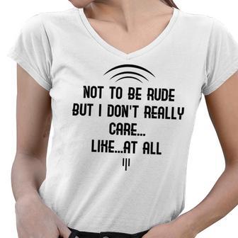 Funny Not To Be Rude But I Don T Really Care Likeat All Women V-Neck T-Shirt | Favorety CA