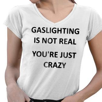 Gaslighting Is Not Real Youre Just Crazy Women V-Neck T-Shirt - Monsterry