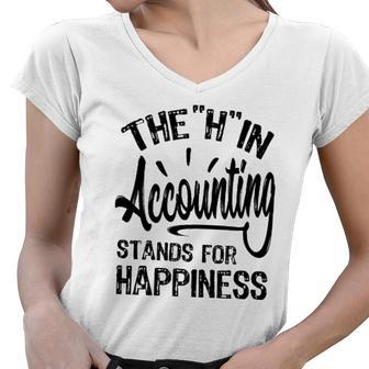 H In Accounting Stands For Happiness Funny Accountant Women V-Neck T-Shirt | Mazezy