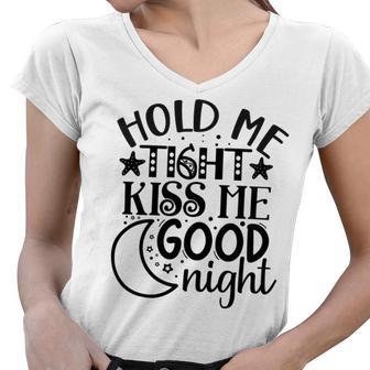 Hold Me Tight Kiss Me Good Night Cute Clothes Baby Design Baby Tshirt Women V-Neck T-Shirt | Favorety AU