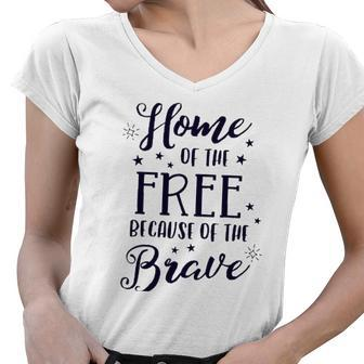 Home Of The Free Because Of The Brave 4Th Of July Patriotic Women V-Neck T-Shirt | Mazezy