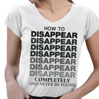 How To Disappear Completely And Never Be Found Women V-Neck T-Shirt | Favorety AU