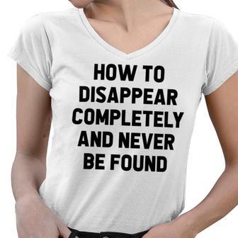 How To Disappear Completely And Never Be Found Women V-Neck T-Shirt | Favorety