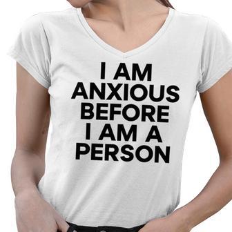 I Am Anxious Before I Am A Person V2 Women V-Neck T-Shirt | Favorety