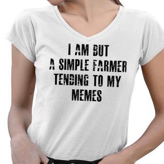 I Am But A Simple Farmer Tending To My Memes V2 Women V-Neck T-Shirt | Favorety