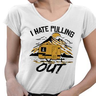 I Hate Pulling Out Funny Camping Rv Camper Travel Women V-Neck T-Shirt - Seseable