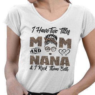 I Have Two Titles Mom And Nana Mothers Day Leopard Grandma Women V-Neck T-Shirt | Mazezy