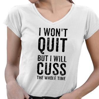 I Wont Quit But I Will Cuss The Whole Time Fitness Workout Women V-Neck T-Shirt | Mazezy