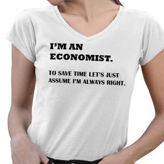 Im An Economist To Save Time Lets Just Assume Im Always Right Women V-Neck T-Shirt | Favorety UK