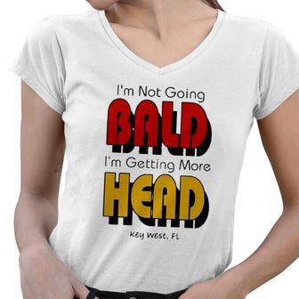 Im Not Going Bald Im Getting More Head Key West Florida Women V-Neck T-Shirt | Mazezy