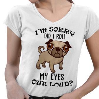 Im Sorry Did I Roll My Eyes Out Loud 735 Shirt Women V-Neck T-Shirt | Favorety CA