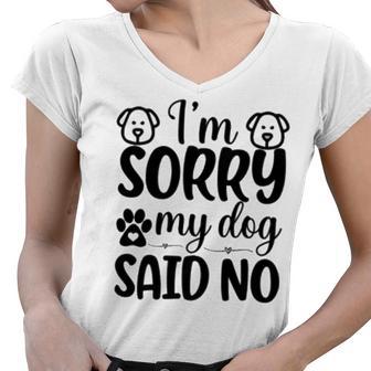 Im Sorry My Dog Said No 767 Trending Shirt Women V-Neck T-Shirt | Favorety DE