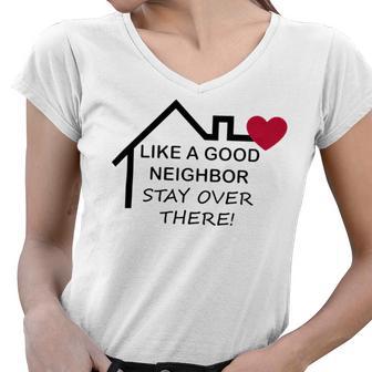 Like A Good Neighbor Stay Over There 638 Shirt Women V-Neck T-Shirt | Favorety