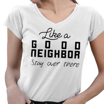 Like A Good Neighbor Stay Over There Women V-Neck T-Shirt | Favorety UK