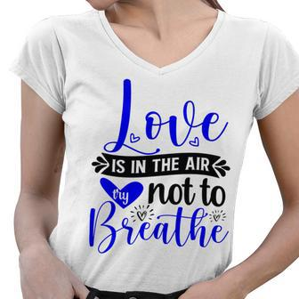 Love Is In The Air Try Not To Breathe 135 Trending Shirt Women V-Neck T-Shirt | Favorety