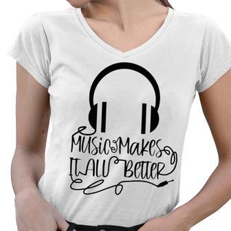 Music Makes It All Better 762 Shirt Women V-Neck T-Shirt | Favorety UK