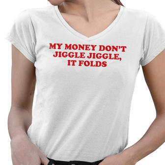 My Money Dont Jiggle Jiggle It Folds Women V-Neck T-Shirt - Seseable