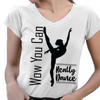 Official Wow You Can Really Dance - Dance Lover Idea Women V-Neck T-Shirt | Favorety AU