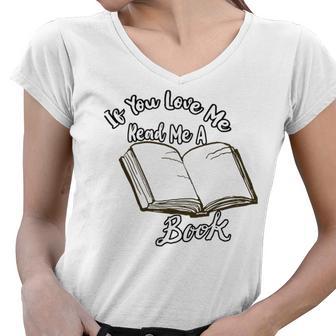 Premium If You Love Me Read Me A Book - Books Lovers Women V-Neck T-Shirt | Favorety DE