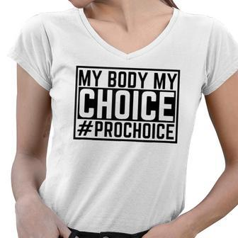 Pro Choice My Body My Choice Prochoice Pro Choice Women Women V-Neck T-Shirt | Mazezy