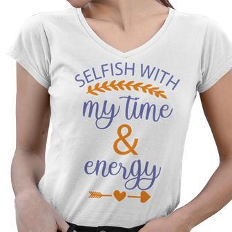 Selfish With My Time And Energy Women V-Neck T-Shirt | Favorety UK