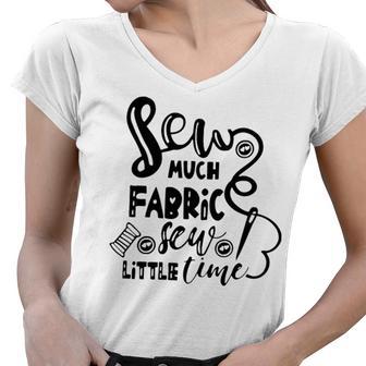 Sew Much Fabric Sew Little Time 729 Shirt Women V-Neck T-Shirt | Favorety CA