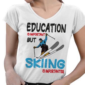 Skier Quote Education Is Important But Skiing Is Importanter Women V-Neck T-Shirt | Favorety DE