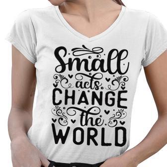 Small Acts Change The World 123 Trending Shirt Women V-Neck T-Shirt | Favorety CA