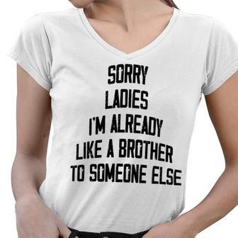 Sorry Ladies Im Already Like A Brother To Someone Else Women V-Neck T-Shirt - Monsterry
