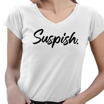 Suspish Suspicious True Crime Fan Mystery Meme Raglan Baseball Tee Women V-Neck T-Shirt | Mazezy