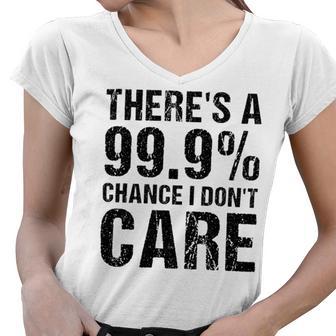 Theres A 99 Chance That Dont Care Women V-Neck T-Shirt | Favorety UK