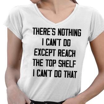 Theres Nothing I Cant Do Except Reach The Top Shelf I Cant Do That Funny Women V-Neck T-Shirt | Favorety CA