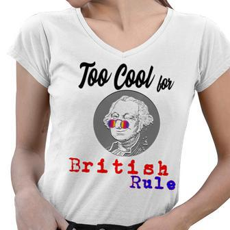 Too Cool For British Rule Happy 4Th Of July Women V-Neck T-Shirt - Monsterry